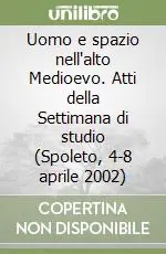 Direttamente Dal Produttore Uomo e spazio nell‘alto Medioevo. Atti della Settimana di studio (Spoleto, 4-8 aprile 2002)