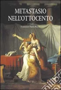 Metastasio nell‘Ottocento. Atti del Convegno (Roma, 21 settembre 1998) Nuova Collezione