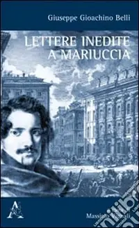 Compra Adesso Giuseppe Gioachino Belli. Lettere inedite a Mariuccia
