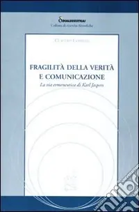 Saldi Fragilità della verità e comunicazione. La via ermeneutica di Karl Jaspers