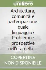 Architettura, comunità e partecipazione quale linguaggio? Problemi e prospettive nell‘era della rete. Atti del Seminario internazionale (Roma, 4-5 aprile 2002) Compra Online