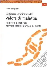Offerta L‘efficacia scriminante del valore di malattia sui profili penalistici del dolo nel vizio totale e parziale di mente