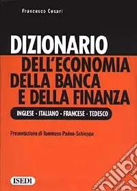 Dizionario dell‘economia della banca e della finanza. Ediz. inglese, italiana, francese e tedesca Scelto Dai Clienti