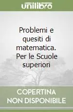 Problemi e quesiti di matematica. Per le Scuole superiori Soddisfatti O Rimborsati