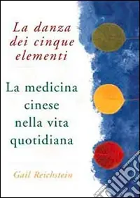 Direttamente Dal Produttore La danza dei cinque elementi. La medicina cinese nella vita quotidiana