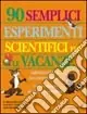 Novanta semplici esperimenti scientifici per le vacanze Quantità Limitata