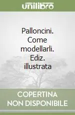 Ordina Subito Palloncini. Come modellarli. Ediz. illustrata