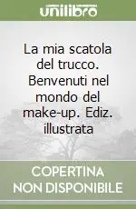 Bestseller La mia scatola del trucco. Benvenuti nel mondo del make-up. Ediz. illustrata