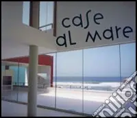 Case al mare. Ediz. illustrata Offerta Limitata