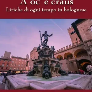 Subito Disponibile A oc‘ e craus. Liriche di ogni tempo in bolognese
