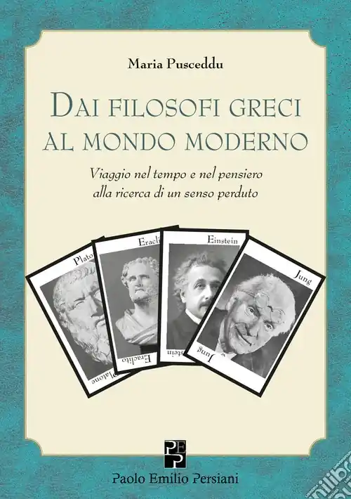 Viaggio nel tempo e nel pensiero. Dai filosofi greci al mondo moderno 2500 anni senza più imparare nulla di fondamentale Ordina Subito