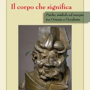 Promozione Il corpo che significa. Psiche, simbolo ed energia tra Oriente e Occidente