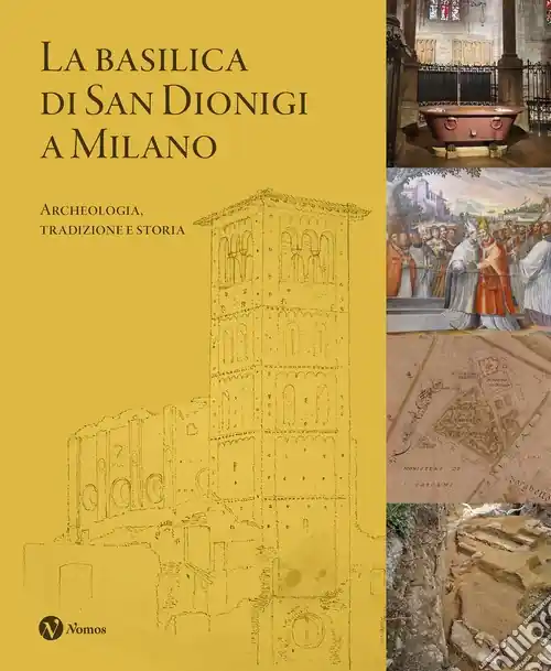 Subito Disponibile La Basilica di San Dionigi a Milano. Archeologia, tradizione, storia