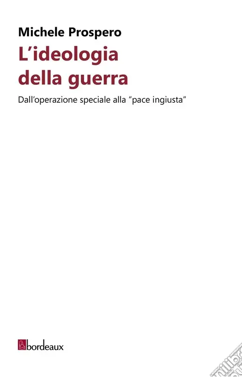 L‘ideologia della guerra. Dall‘operazione speciale alla «pace ingiusta» Occasione Imperdibile