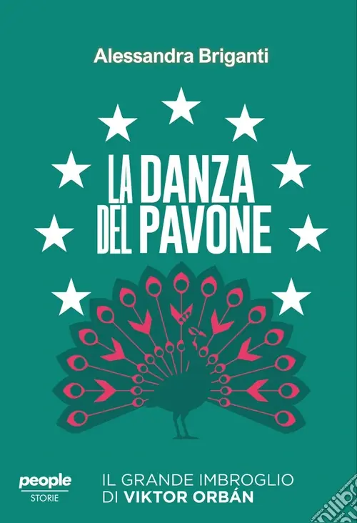 Nuovo Arrivo La danza del pavone. Il grande imbroglio di Viktor Orbán