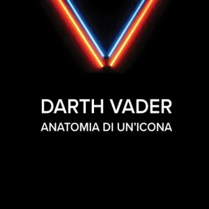 Darth Vader. Anatomia di un‘icona Compra Online