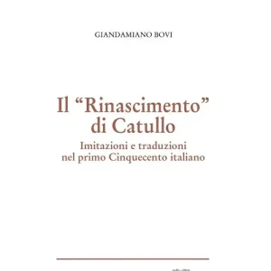 Offerta Lampo Il Rinascimento di Catullo. Imitazioni e traduzioni nel primo Cinquecento italiano