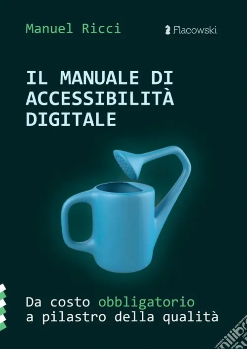 Promozione Il manuale di accessibilità digitale. Da costo obbligatorio a pilastro della qualità
