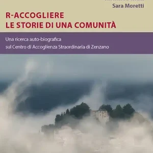 Prezzo Scontato R-Accogliere le storie di una comunità. Una ricerca auto-biografica sul Centro di Accoglienza Straordinaria di Zenzano