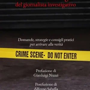 Cento tecniche segrete del giornalista investigativo. Domande, strategie e consigli pratici per arrivare alla verità Must-Have