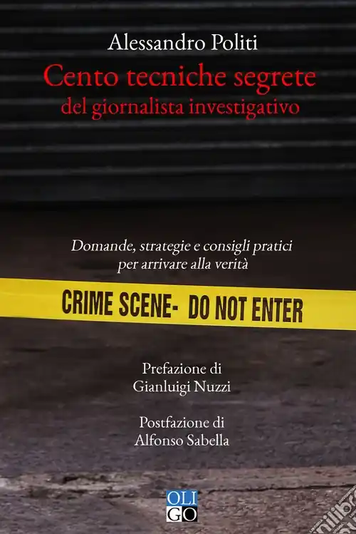 Cento tecniche segrete del giornalista investigativo. Domande, strategie e consigli pratici per arrivare alla verità Must-Have