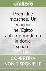 Piramidi e moschee. Un viaggio nell‘Egitto antico e moderno in dodici sguardi Pagamento Sicuro