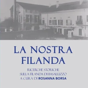 La nostra Filanda. Ricerche storiche sulla filanda di Basaluzzo. Nuova ediz. Vendita Finale
