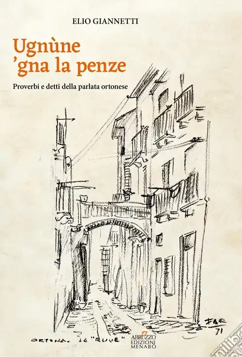 Prezzo Di Fabbrica Ugnùne ‘gna la pènze. Proverbi e detti della parlata ortonese