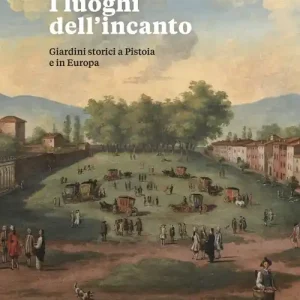 Spedizione Espresso I luoghi dell‘incanto. Giardini storici a Pistoia e in Europa