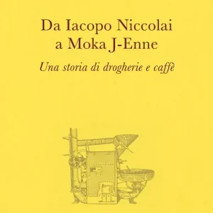 Da Iacopo Niccolai a Moka J-Enne. Una storia di drogherie e caffè Acquista Ora