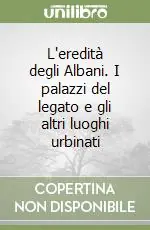 Promozione L‘eredità degli Albani. I palazzi del legato e gli altri luoghi urbinati