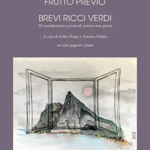 Frutto previo. Brevi ricci verdi. 50 considerazioni prima di scrivere una poesia. Testo spagnolo a fronte. Ediz. integrale A Buon Prezzo