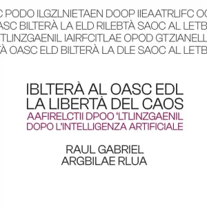 Iblterà al oasc edl (la libertà del caos). Aafirelctii dpoo ‘ltlinzgaenil (dopo l‘intelligenza artificiale) Subito Disponibile