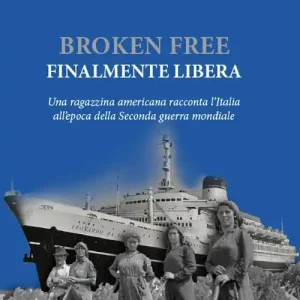Broken free. Finalmente libera. Una ragazzina americana racconta l‘Italia all‘epoca della Seconda guerra mondiale. Ediz. per la scuola Ultime Pezzi