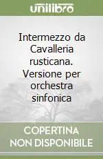 Non Perdere Intermezzo da Cavalleria rusticana. Versione per orchestra sinfonica