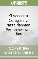 Si vendetta. Cortigiani vil razza dannata. Per orchestra di fiati Offerta Speciale