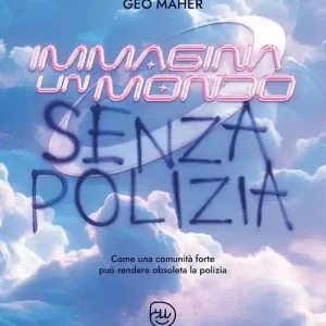 Immagina un mondo senza polizia. Come una forte comunità può rendere obsoleta la polizia Novità