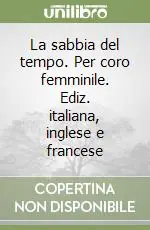 Acquista Ora La sabbia del tempo. Per coro femminile. Ediz. italiana, inglese e francese