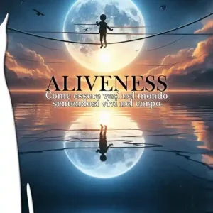 Aliveness. Come essere veri nel mondo sentendosi vivi nel corpo Ultima Occasione