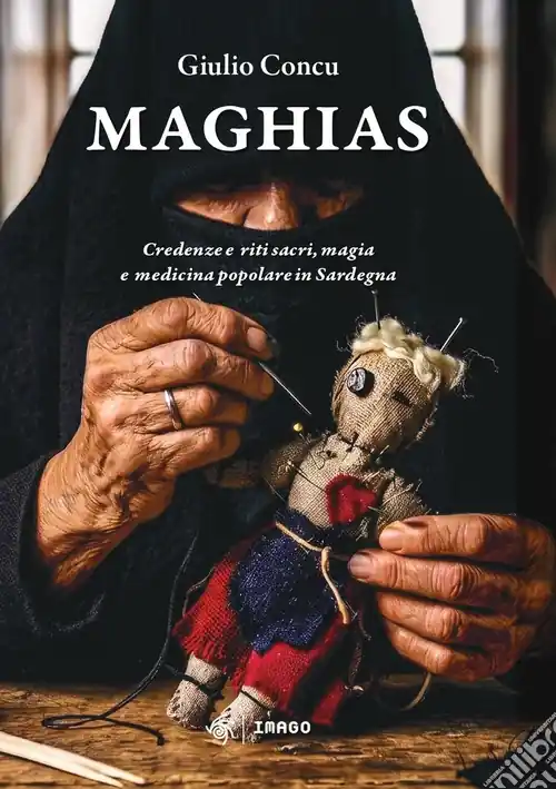 Maghias. Credenze e riti sacri, magia e medicina popolare in Sardegna Promozione Esclusiva