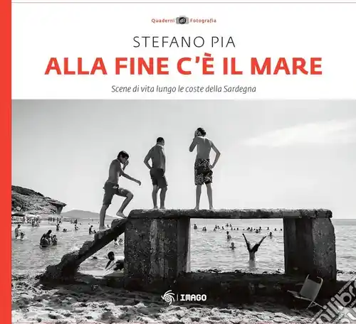 Professionale Alla fine c‘è il mare. Scene di vita lungo le coste della Sardegna. Ediz. illustrata