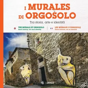 I murales di Orgosolo. Tra storia, arte e identità. Ediz. italiana, inglese e francese Subito Disponibile
