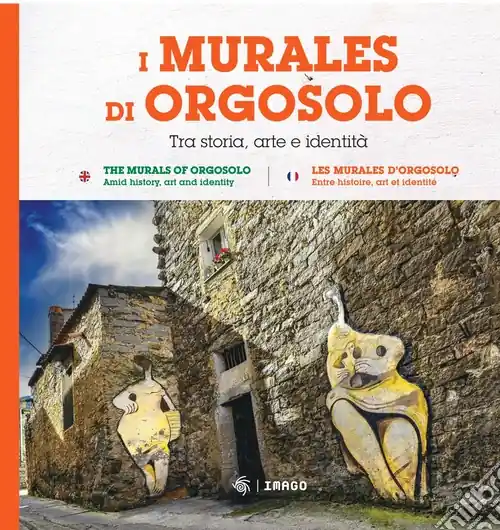 I murales di Orgosolo. Tra storia, arte e identità. Ediz. italiana, inglese e francese Subito Disponibile