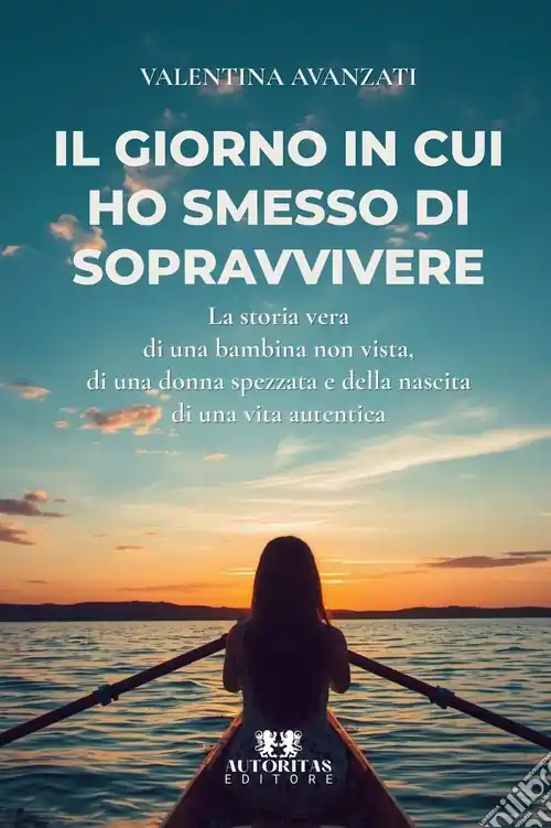 Miglior Prezzo Il giorno in cui ho smesso di sopravvivere. La storia vera di una bambina non vista, di una donna spezzata e della nascita di una vita autentica