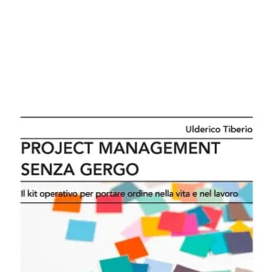 Project management senza gergo. Il kit operativo per portare ordine nella vita e nel lavoro Ultimissimo Modello