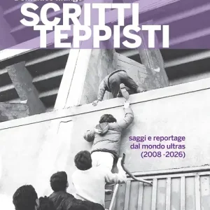 Scritti teppisti. Saggi sul mondo ultras del Terzo Millennio (2008-2022) Subito Disponibile