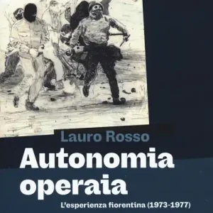 Autonomia operaia. L‘esperienza fiorentina (1973-1977) Prezzo Basso