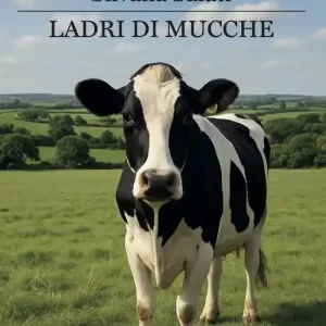 Ladri di mucche. Nuova ediz. Soddisfatti O Rimborsati