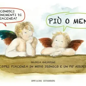 Più o meno. Scopri Piacenza in modo ironico e un po‘ assurdo. Ediz. a spirale Esclusivo