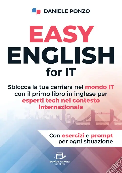 Easy english for IT. Sblocca la tua carriera nel mondo IT con il primo libro in inglese per esperti tech nel contesto internazionale A Buon Prezzo